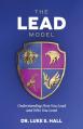  The Lead Model: Understanding How You Lead and Who You Lead 