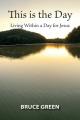  This is the Day: Living Within a Day for Jesus 