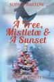  A Tree, Mistletoe & A Sunset: A Small-Town, Holiday Mystery Romance 