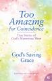  God's Saving Grace: True Stories of God's Mysterious Ways 