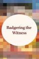  Badgering the Witness 