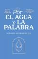  Por El Agua Y La Palabra: El Regalo del Bautismo Que Dios Te Da 