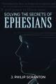  Solving the Secrets of Ephesians: With Thematic and Chiastic Outlines 