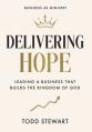  Delivering Hope: Leading a Business That Builds the Kingdom of God 