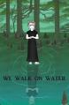  We Walk on Water 