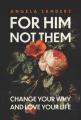  For Him, Not Them: Change Your Why and Love Your Life 