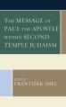  The Message of Paul the Apostle Within Second Temple Judaism 