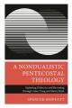  A Nondualistic Pentecostal Theology: Exploring Dialectics and Becoming Through Amos Yong and Slavoj Zizek 