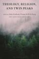  Theology, Religion, and Twin Peaks 