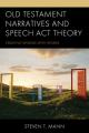  Old Testament Narratives and Speech ACT Theory: Creating Worlds with Words 