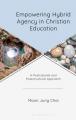  Empowering Hybrid Agency in Christian Education: A Postcolonial and Poststructural Approach 