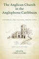  The Anglican Church in the Anglophone Caribbean: Historical and Cultural Perspectives 