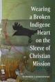  Wearing a Broken Indigene Heart on the Sleeve of Christian Mission 