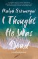  I Thought He Was Dead: A Spiritual Memoir 