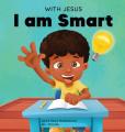  With Jesus I am Smart: A Christian children's book to help kids see Jesus as their source of wisdom and intelligence; ages 4-6, 6-8, 8-10 