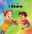 With Jesus I Share: A Christian children's book regarding the importance of sharing using a story from the Bible; for family, homeschooling, Sunday sc 