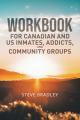  Workbook For Canadian and US Inmates, Addicts, and Community Groups 