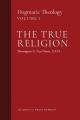  The True Religion: Dogmatic Theology (Volume 1) 