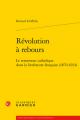  Revolution a Rebours: Le Renouveau Catholique Dans La Litterature Francaise (1870-1914) 