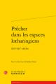  Precher Dans Les Espaces Lotharingiens: Xiiie-Xixe Siecles 