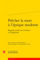  Precher La Mort a l'Epoque Moderne: Regards Croises Sur La France Et l'Angleterre 