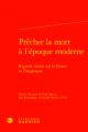  Precher La Mort a l'Epoque Moderne: Regards Croises Sur La France Et l'Angleterre 