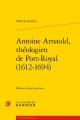 Antoine Arnauld, Theologien de Port-Royal (1612-1694) 