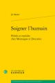  Soigner l'Humain: Peches Et Remedes Chez Montaigne Et Descartes 