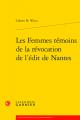  Les Femmes Temoins de la Revocation de l'Edit de Nantes 