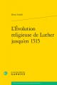 L'Evolution Religieuse de Luther Jusqu'en 1515 
