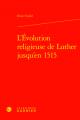  L'Evolution Religieuse de Luther Jusqu'en 1515 