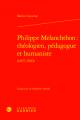  Philippe Melanchthon: Theologien, Pedagogue Et Humaniste 