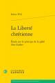  La Liberte Chretienne: Etude Sur Le Principe de la Piete Chez Luther 