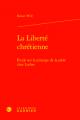  La Liberte Chretienne: Etude Sur Le Principe de la Piete Chez Luther 