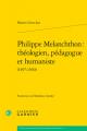  Philippe Melanchthon: Theologien, Pedagogue Et Humaniste 