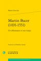  Martin Bucer (1491-1551): Un Reformateur Et Son Temps 