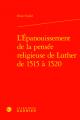  L'Epanouissement de la Pensee Religieuse de Luther de 1515 a 1520 