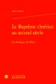  Le Bapteme Chretien Au Second Siecle: La Theologie Des Peres 