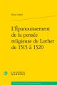  L'Epanouissement de la Pensee Religieuse de Luther de 1515 a 1520 