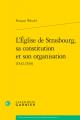  Leglise de Strasbourg, Sa Constitution Et Son Organisation (1532-1535) 