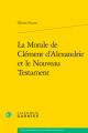  La Morale de Clement d'Alexandrie Et Le Nouveau Testament 