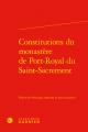  Constitutions Du Monastere de Port-Royal Du Saint-Sacrement 