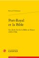  Port-Royal Et La Bible: Un Siecle d'Or de la Bible En France (1650-1708) 