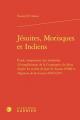  Jesuites, Morisques Et Indiens: Etude Comparative Des Methodes d'Evangelisation de la Compagnie de Jesus d'Apres Les Traites de Jose de Acosta (1588) 