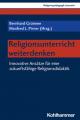  Religionsunterricht Weiterdenken: Innovative Ansatze Fur Eine Zukunftsfahige Religionsdidaktik 