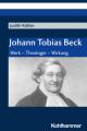  Johann Tobias Beck: Werk - Theologie - Wirkung 
