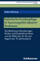  Katholische Krankenpflege Im Spannungsfeld Sakularer Tendenzen: Die Munchener Barmherzigen Bruder Und Elisabethinerinnen Von Der Mitte Des 18. Bis Zum 