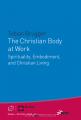  The Christian Body at Work: Spirituality, Embodiment, and Christian Living 