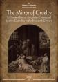 The Mirror of Cruelty: A Compendium of Atrocities Committed Against Catholics in the Sixteenth Century 