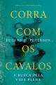  Corra com os cavalos: A busca pela vida plena 